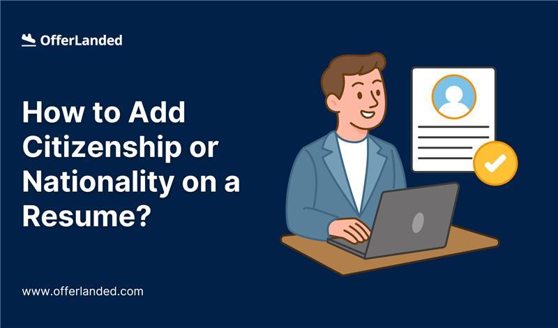 Adding Citizenship to Your Resume: When and How to Do It