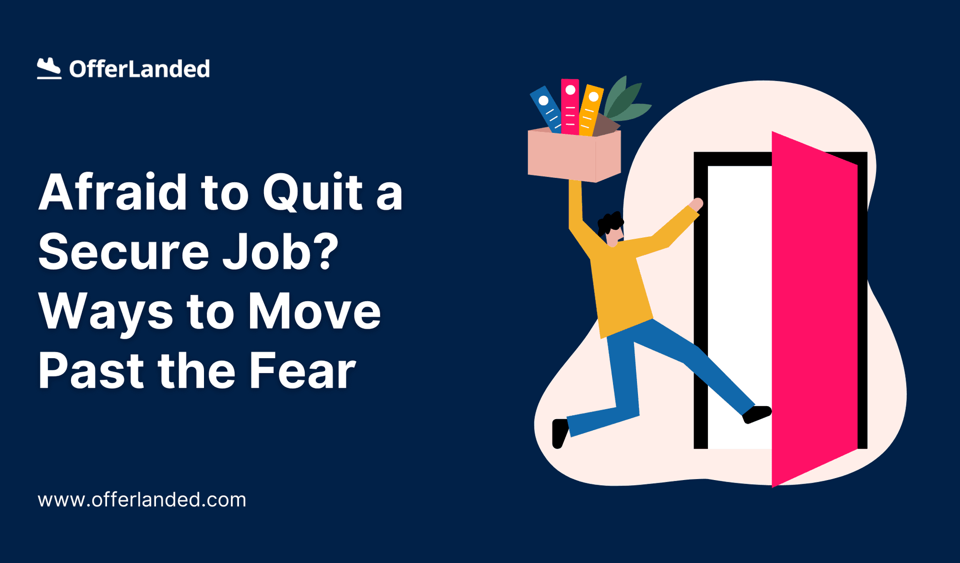 Afraid to Quit a Secure Job? Ways to Move Past the Fear